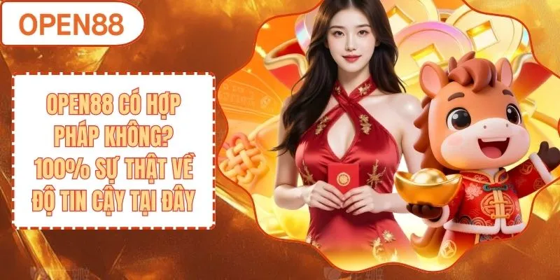 OPEN88 Có Hợp Pháp Không? 100% Sự Thật Về Độ Tin Cậy Tại Đây